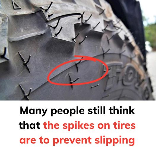 Many people still think that the spikes on tires are to prevent slipping