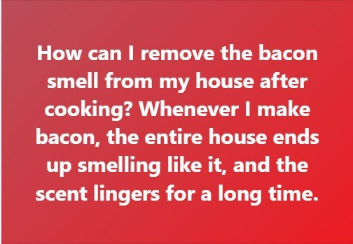 7 Easy Ways To Remove Bacon Smell From The Home