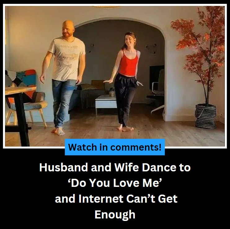 Husband and Wife Dance to ‘Do You Love Me’ and Internet Can’t Get Enough