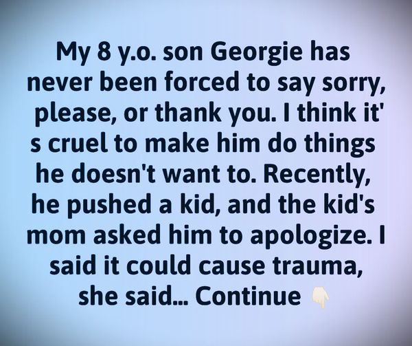 Why I Never Make My Son Say ‘Thank You’ or ‘Sorry’ Anymore