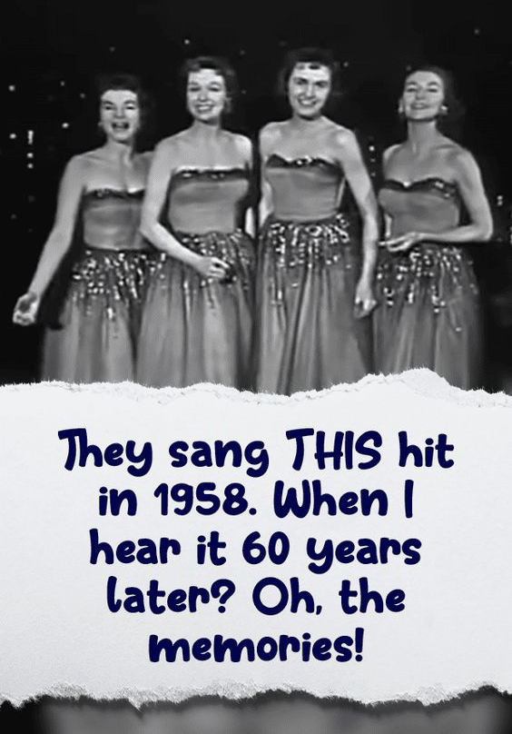 They sang THIS hit in 1958. When I hear it 60 years later? Oh, the memories!