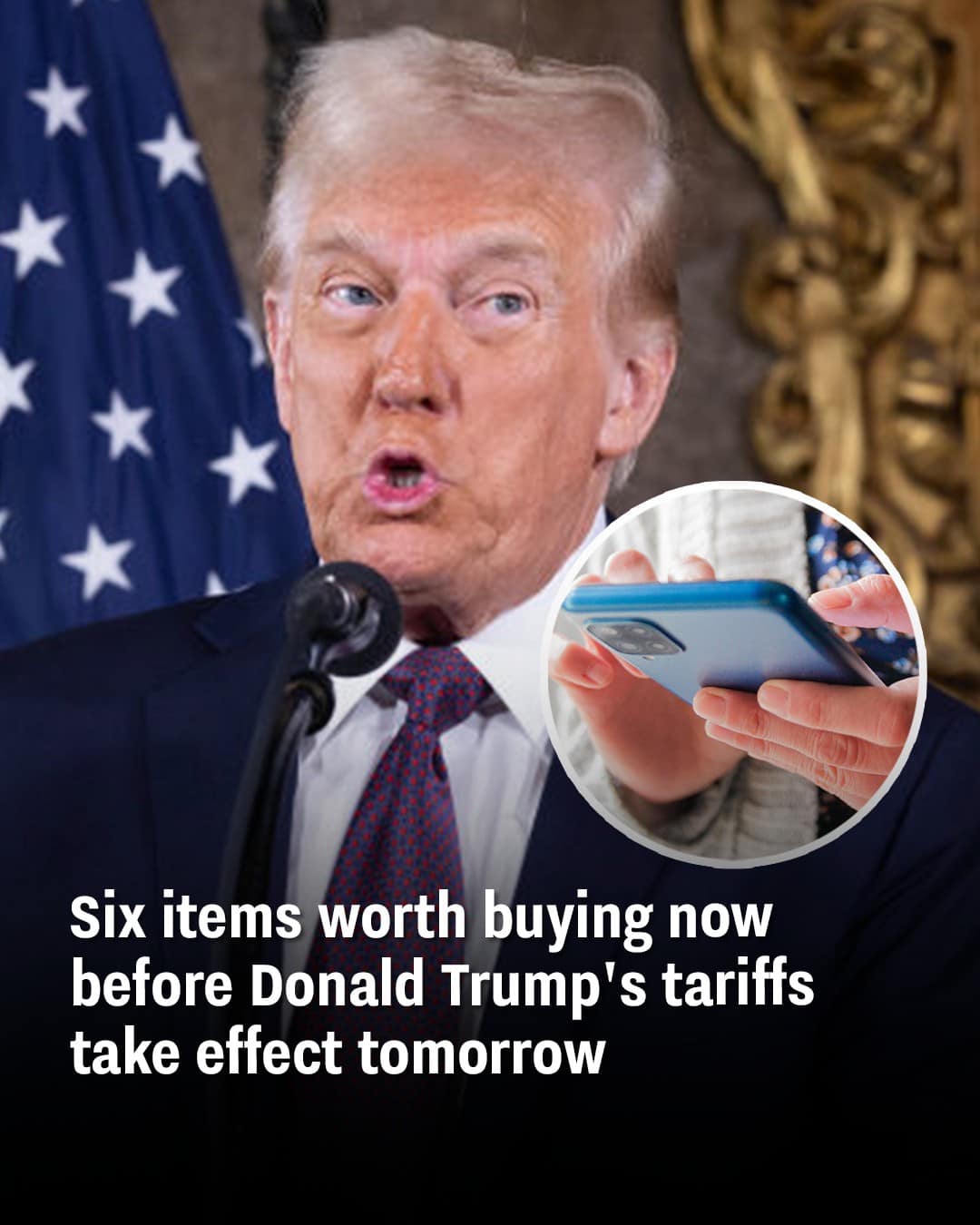 Buy These 6 Things Now, Before Trump’s Tariffs Kick In Tomorrow